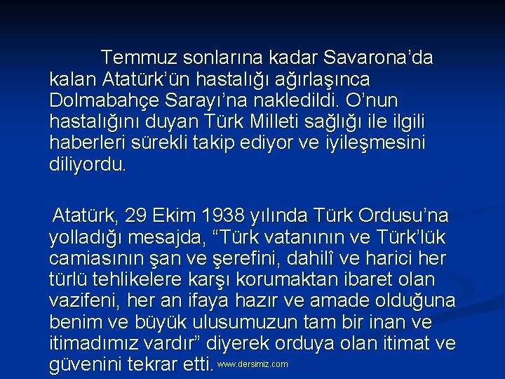 Temmuz sonlarına kadar Savarona’da kalan Atatürk’ün hastalığı ağırlaşınca Dolmabahçe Sarayı’na nakledildi. O’nun hastalığını duyan