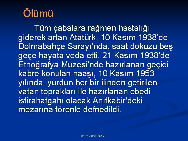 Ölümü Tüm çabalara rağmen hastalığı giderek artan Atatürk, 10 Kasım 1938’de. Dolmabahçe Sarayı’nda, saat