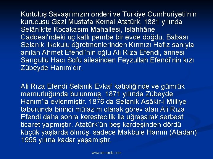 Kurtuluş Savaşı’mızın önderi ve Türkiye Cumhuriyeti’nin kurucusu Gazi Mustafa Kemal Atatürk, 1881 yılında Selânik’te