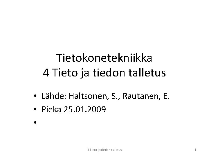 Tietokonetekniikka 4 Tieto ja tiedon talletus • Lähde: Haltsonen, S. , Rautanen, E. •
