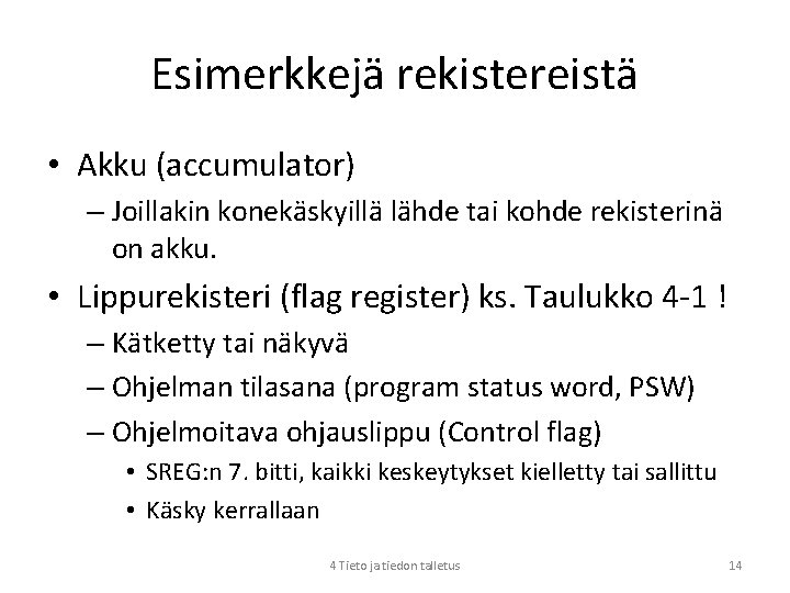 Esimerkkejä rekistereistä • Akku (accumulator) – Joillakin konekäskyillä lähde tai kohde rekisterinä on akku.