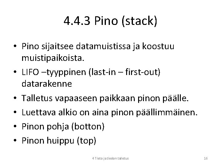 4. 4. 3 Pino (stack) • Pino sijaitsee datamuistissa ja koostuu muistipaikoista. • LIFO