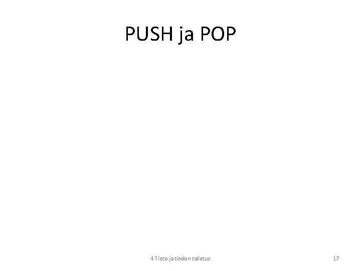 PUSH ja POP 4 Tieto ja tiedon talletus 17 