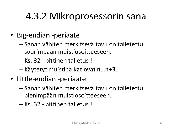 4. 3. 2 Mikroprosessorin sana • Big-endian -periaate – Sanan vähiten merkitsevä tavu on