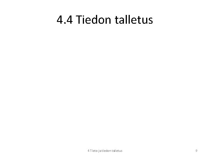 4. 4 Tiedon talletus 4 Tieto ja tiedon talletus 9 