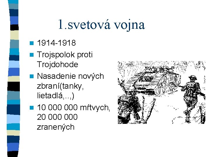 1. svetová vojna 1914 -1918 n Trojspolok proti Trojdohode n Nasadenie nových zbraní(tanky, lietadlá,