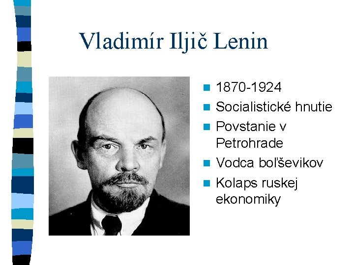 Vladimír Iljič Lenin n n 1870 -1924 Socialistické hnutie Povstanie v Petrohrade Vodca boľševikov