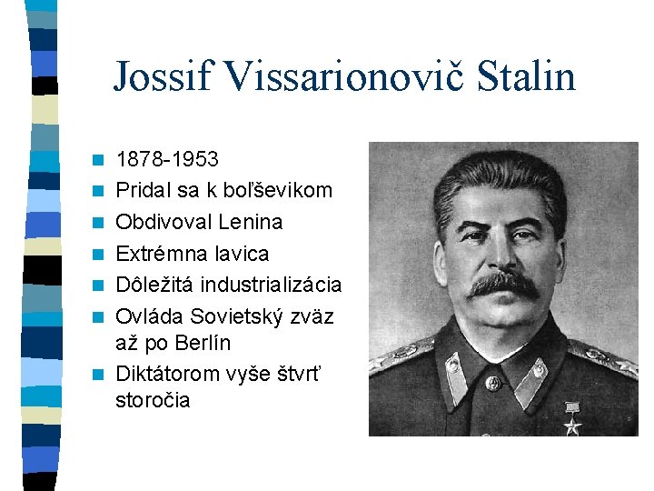 Jossif Vissarionovič Stalin n n n 1878 -1953 Pridal sa k boľševikom Obdivoval Lenina