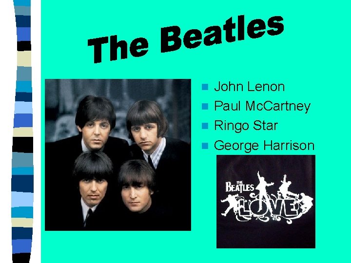 John Lenon n Paul Mc. Cartney n Ringo Star n George Harrison n 