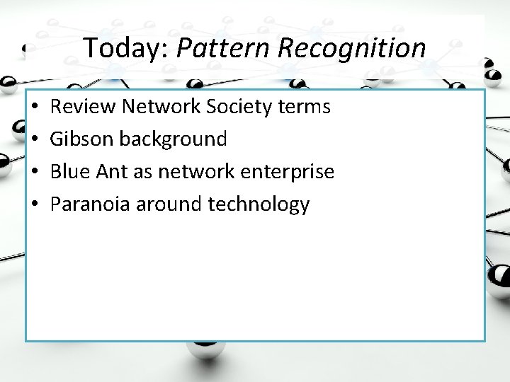 Today: Pattern Recognition • • Review Network Society terms Gibson background Blue Ant as