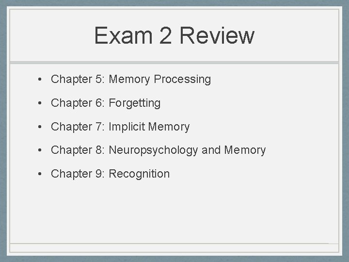 Exam 2 Review • Chapter 5: Memory Processing • Chapter 6: Forgetting • Chapter