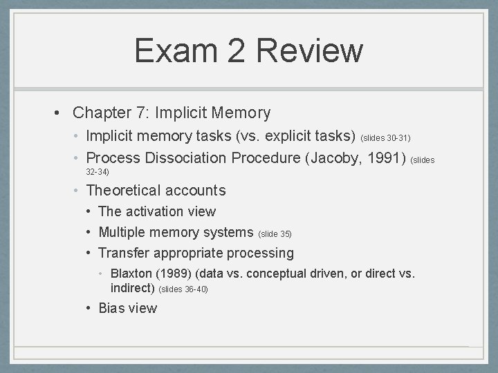 Exam 2 Review • Chapter 7: Implicit Memory • Implicit memory tasks (vs. explicit