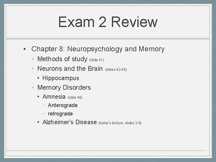 Exam 2 Review • Chapter 8: Neuropsychology and Memory • Methods of study (slide