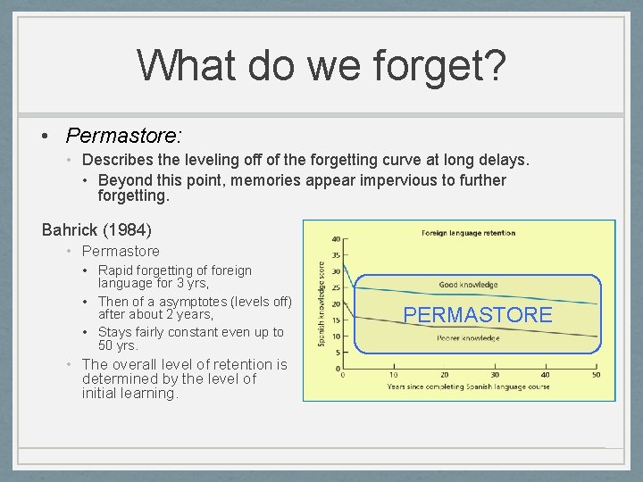 What do we forget? • Permastore: • Describes the leveling off of the forgetting