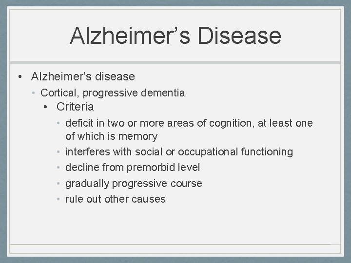 Alzheimer’s Disease • Alzheimer’s disease • Cortical, progressive dementia • Criteria • deficit in