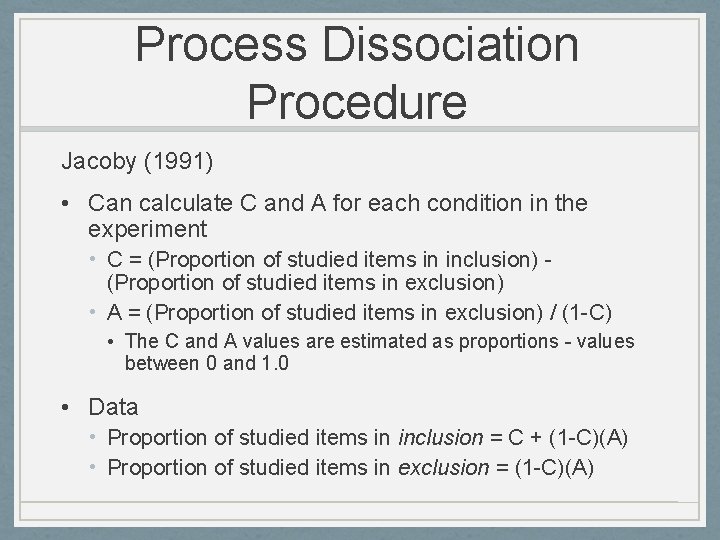 Process Dissociation Procedure Jacoby (1991) • Can calculate C and A for each condition