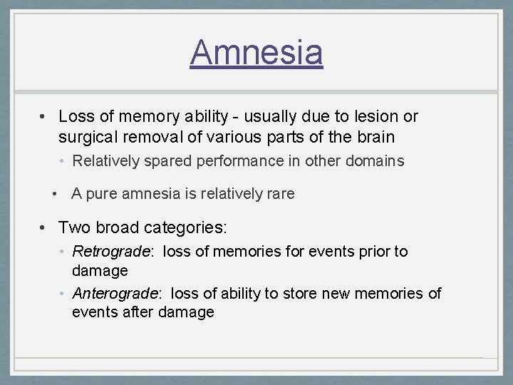 Amnesia • Loss of memory ability - usually due to lesion or surgical removal