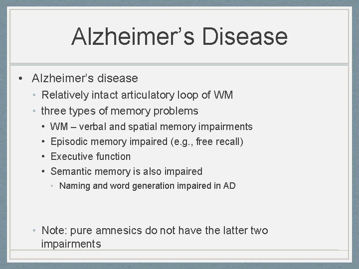 Alzheimer’s Disease • Alzheimer’s disease • Relatively intact articulatory loop of WM • three