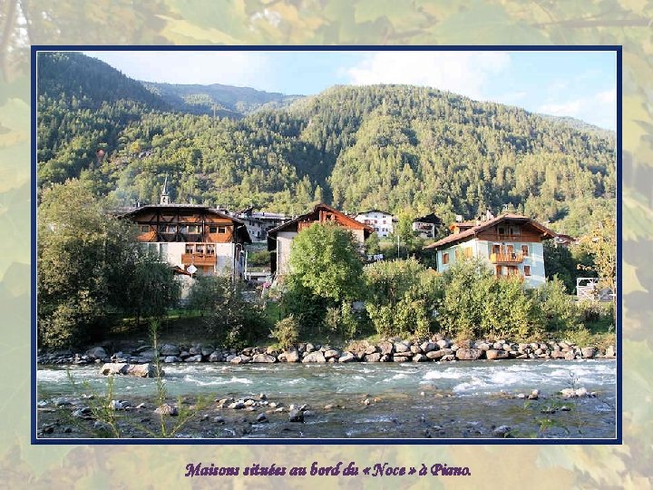 Maisons situées au bord du « Noce » à Piano. 