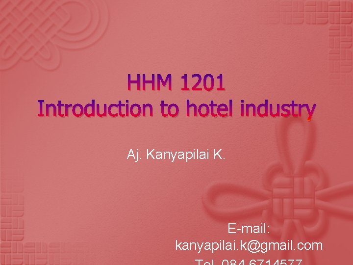 HHM 1201 Introduction to hotel industry Aj. Kanyapilai K. E-mail: kanyapilai. k@gmail. com 