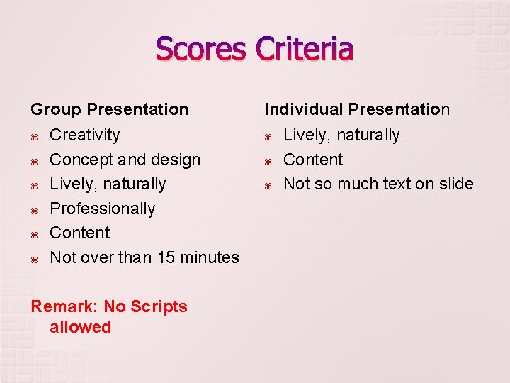 Scores Criteria Group Presentation Creativity Concept and design Lively, naturally Professionally Content Not over