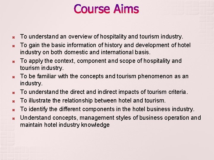 Course Aims To understand an overview of hospitality and tourism industry. To gain the