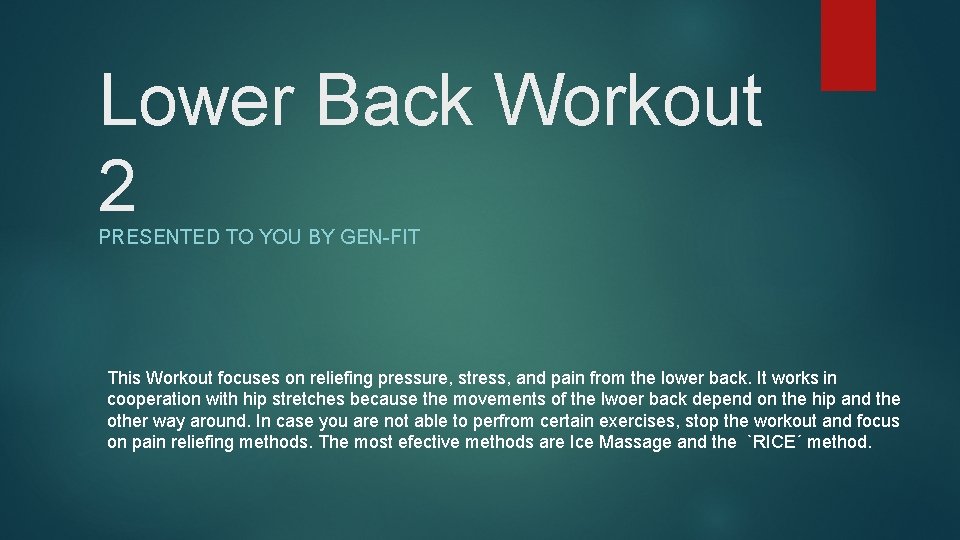 Lower Back Workout 2 PRESENTED TO YOU BY GEN-FIT This Workout focuses on reliefing
