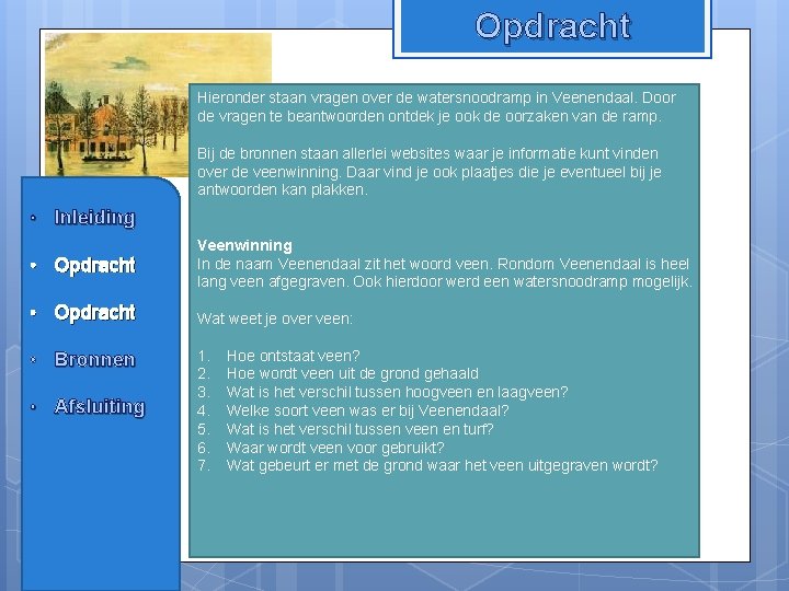 Opdracht Hieronder staan vragen over de watersnoodramp in Veenendaal. Door de vragen te beantwoorden