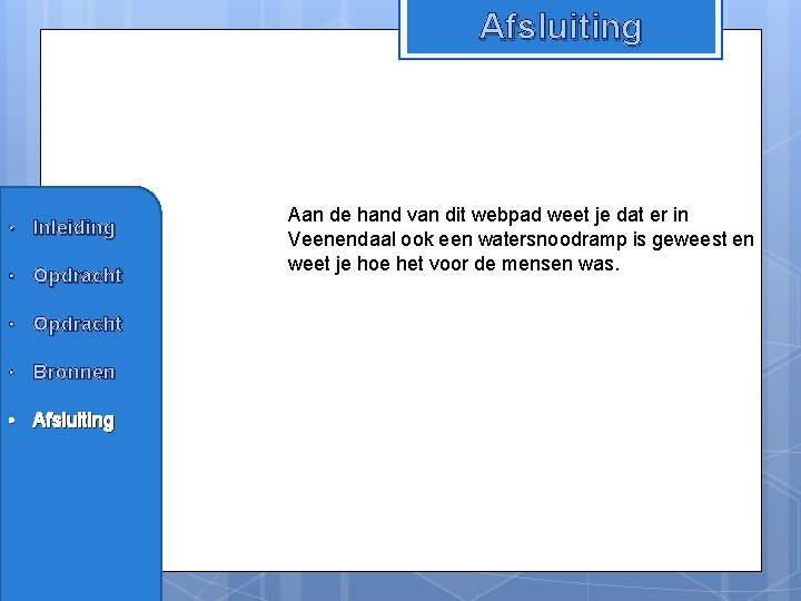 Afsluiting • Inleiding • Opdracht • Bronnen • Afsluiting Aan de hand van dit