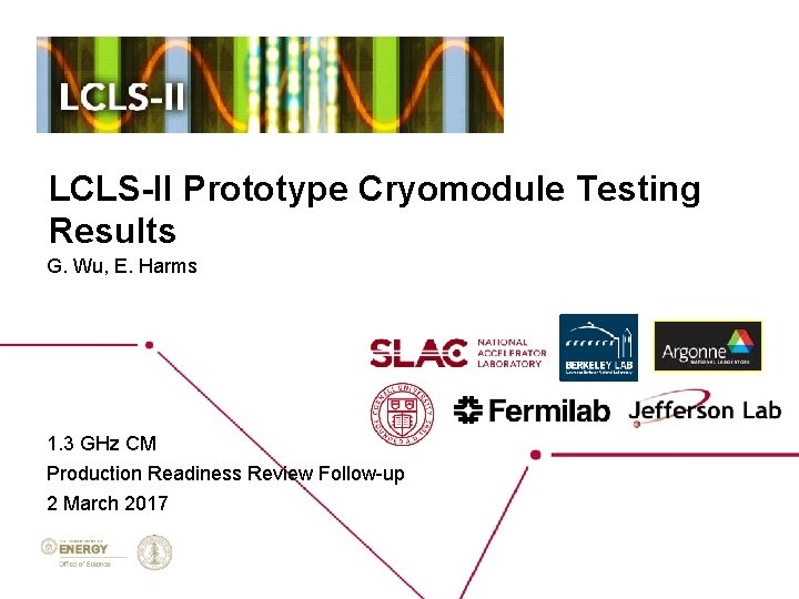 LCLS-II Prototype Cryomodule Testing Results G. Wu, E. Harms 1. 3 GHz CM Production