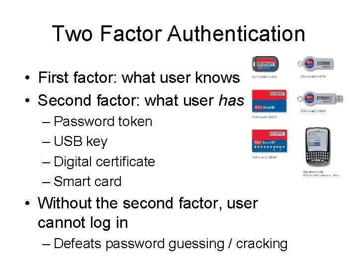 Two Factor Authentication • First factor: what user knows • Second factor: what user