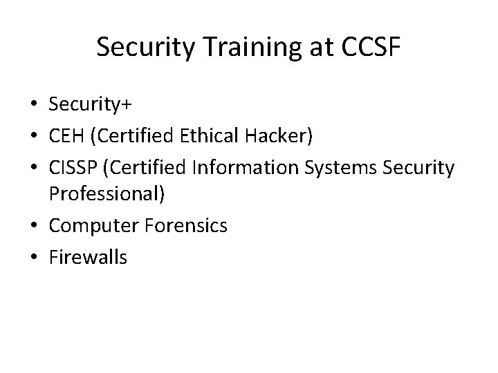 Security Training at CCSF • Security+ • CEH (Certified Ethical Hacker) • CISSP (Certified