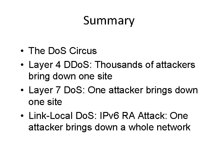 Summary • The Do. S Circus • Layer 4 DDo. S: Thousands of attackers