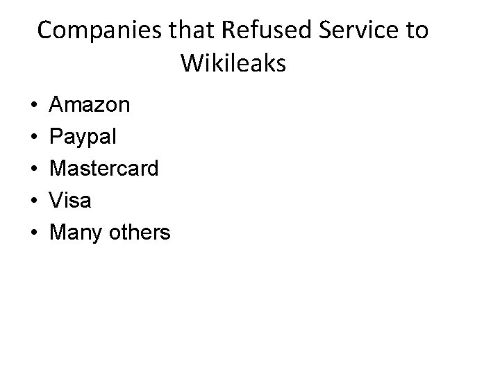 Companies that Refused Service to Wikileaks • • • Amazon Paypal Mastercard Visa Many