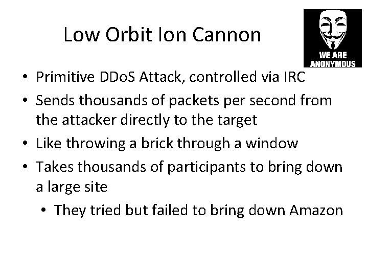 Low Orbit Ion Cannon • Primitive DDo. S Attack, controlled via IRC • Sends