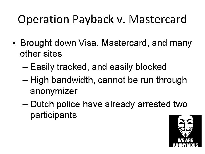 Operation Payback v. Mastercard • Brought down Visa, Mastercard, and many other sites –