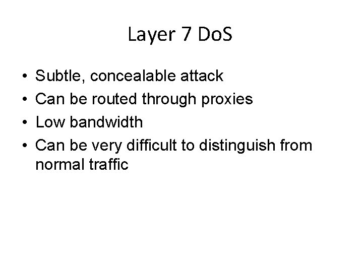 Layer 7 Do. S • • Subtle, concealable attack Can be routed through proxies