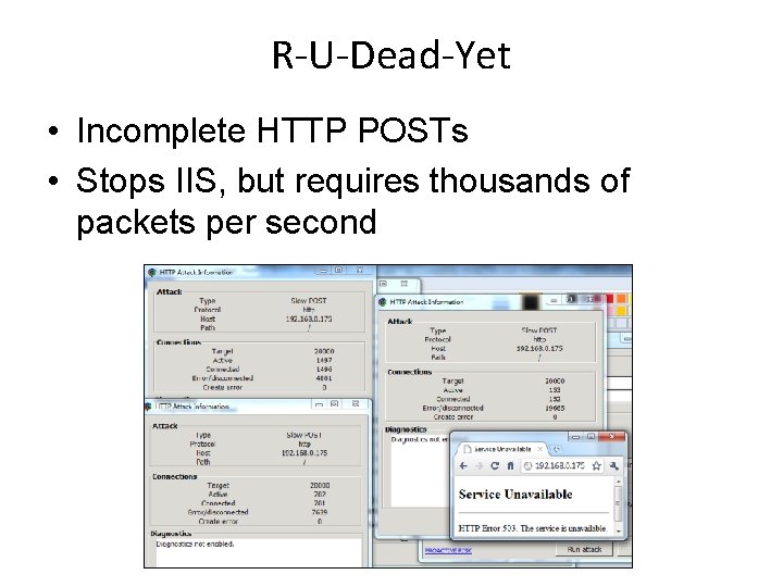 R-U-Dead-Yet • Incomplete HTTP POSTs • Stops IIS, but requires thousands of packets per