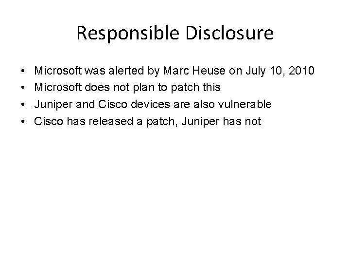 Responsible Disclosure • • Microsoft was alerted by Marc Heuse on July 10, 2010
