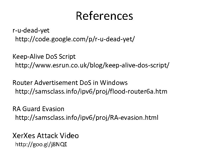 References r-u-dead-yet http: //code. google. com/p/r-u-dead-yet/ Keep-Alive Do. S Script http: //www. esrun. co.