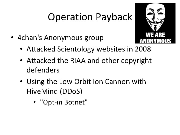 Operation Payback • 4 chan's Anonymous group • Attacked Scientology websites in 2008 •