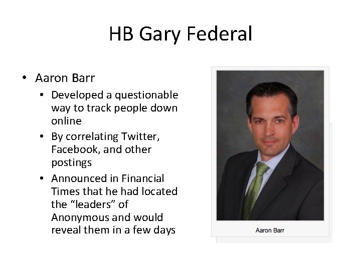 HB Gary Federal • Aaron Barr • Developed a questionable way to track people