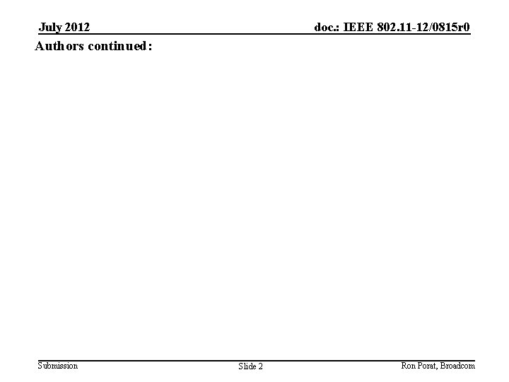 July 2012 doc. : IEEE 802. 11 -12/0815 r 0 Authors continued: Submission Slide