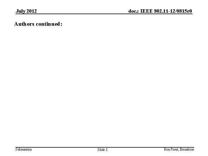 July 2012 doc. : IEEE 802. 11 -12/0815 r 0 Authors continued: Submission Slide