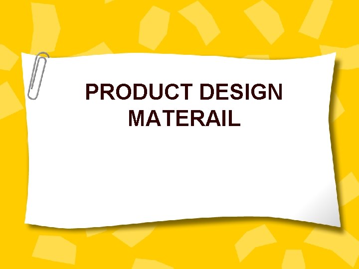 PRODUCT DESIGN MATERAIL 