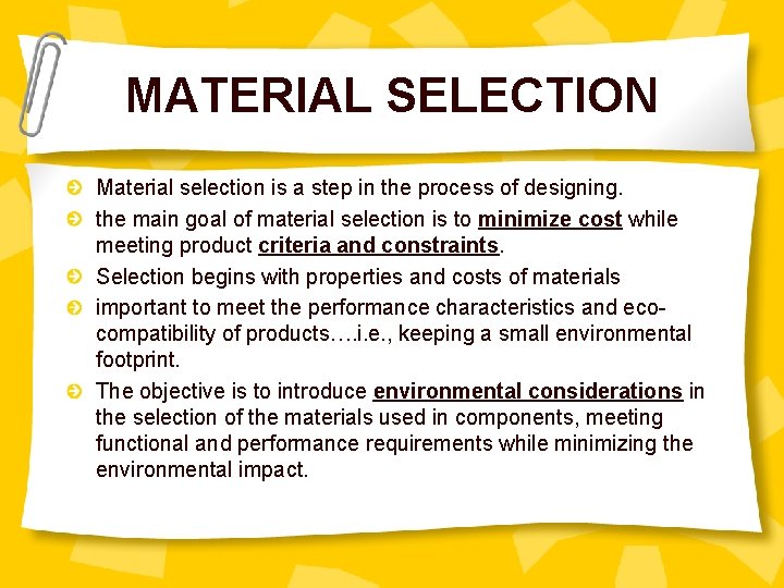 MATERIAL SELECTION Material selection is a step in the process of designing. the main