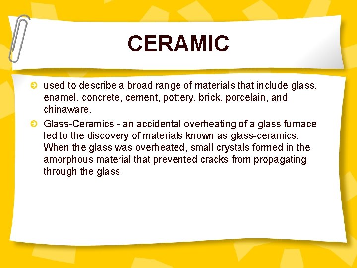 CERAMIC used to describe a broad range of materials that include glass, enamel, concrete,