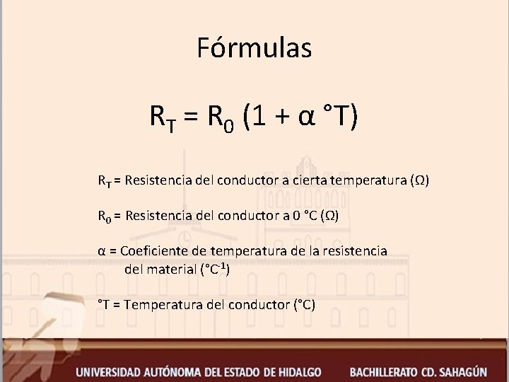 Fórmulas RT = R 0 (1 + α °T) RT = Resistencia del conductor