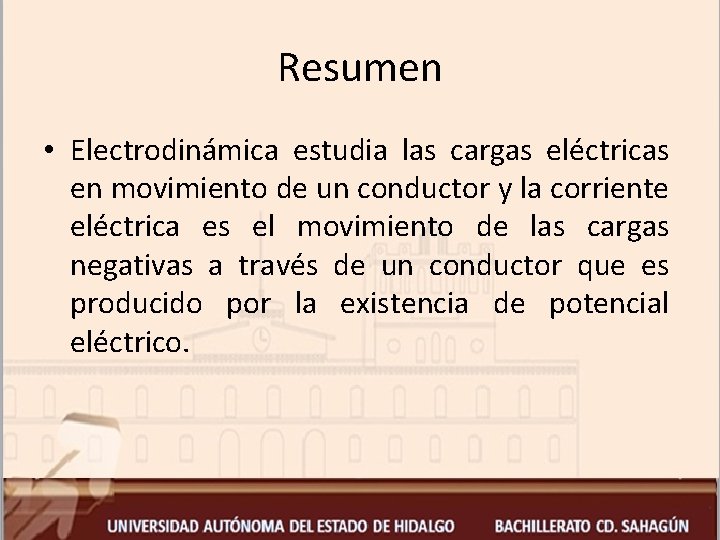 Resumen • Electrodinámica estudia las cargas eléctricas en movimiento de un conductor y la