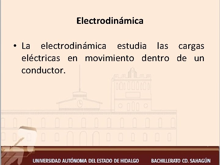 Electrodinámica • La electrodinámica estudia las cargas eléctricas en movimiento dentro de un conductor.